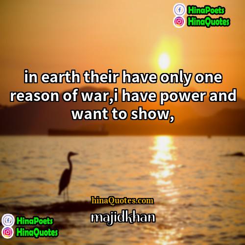 majidkhan Quotes | in earth their have only one reason